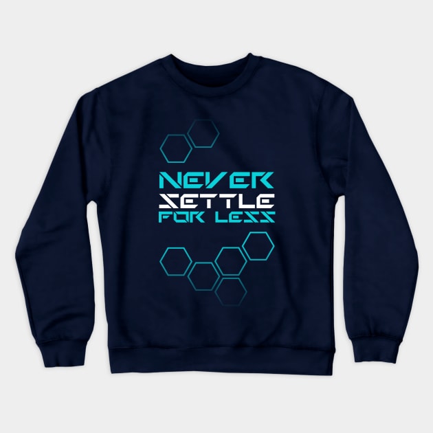 never settle for less Crewneck Sweatshirt by k4k7uz